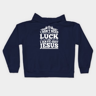 I Don't Need Luck I Have got Jesus Kids Hoodie